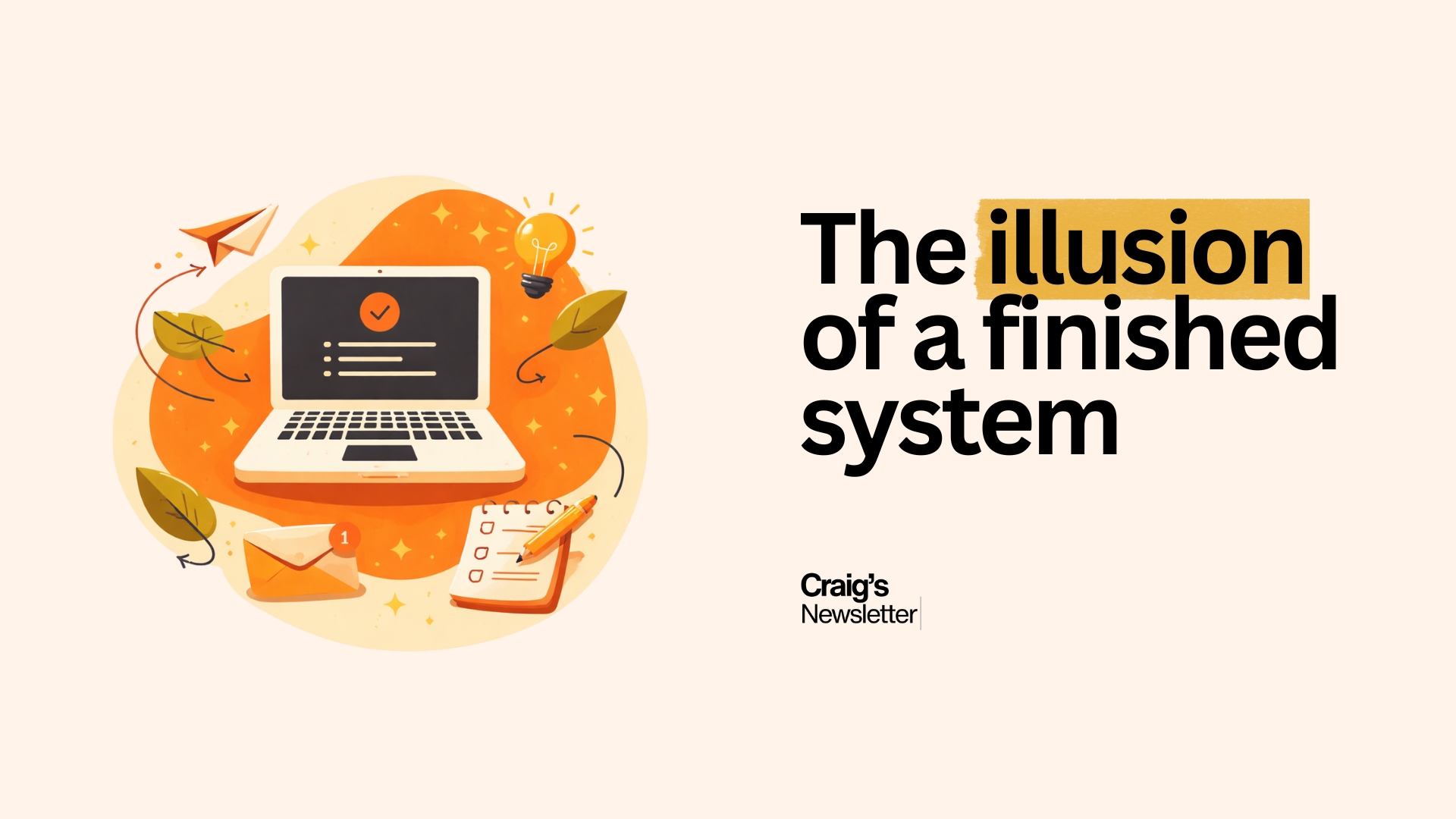 The illusion of a finished system